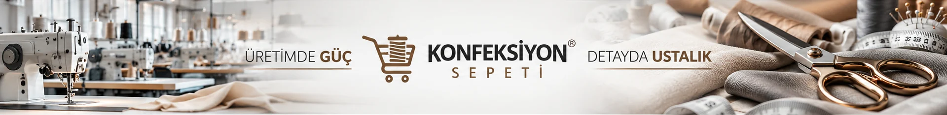 Konfeksiyon Sepeti – Üretimde Güç, Detayda Ustalık